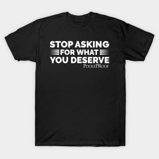 Stop Asking/Deserve T-Shirt